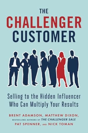 Seller image for Challenger Customer : Selling to the Hidden Influencer Who Can Multiply Your Results for sale by GreatBookPrices