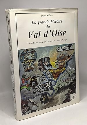 Image du vendeur pour La grande histoire du Val d'Oise - toutes les communes de Ableiges  Wy-Dit-Joli-Village mis en vente par crealivres