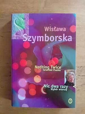 Nothing Twice - Selected Poems / Nic dwa razy - Wybor wierszy