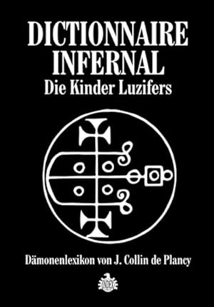 Bild des Verkufers fr Dictionnaire Infernale: Die Kinder Luzifers : Dmonenlexikon von J. Collin de Plancy zum Verkauf von AHA-BUCH GmbH