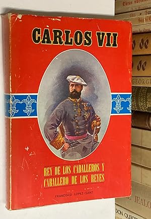 Seller image for Carlos VII. Rey de los caballeros y caballero de los reyes. for sale by LIBRERA DEL PRADO