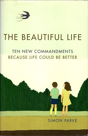 Immagine del venditore per The Beautiful Life: Ten New Commandments: Because Life Could be Better venduto da High Street Books