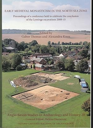 Bild des Verkufers fr Early Medieval Monasticism in the North Sea Zone: Proceedings of a conference held to celebrate the conclusion of the Lyminge excavations 2008-15. (Anglo-Saxon Studies in Archaeology and History 20) zum Verkauf von Chaucer Bookshop ABA ILAB