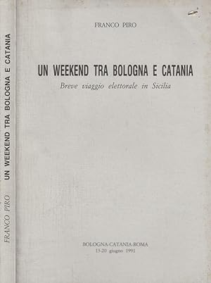 Bild des Verkufers fr Un weekend tra Bologna e Catania Breve viaggio elettorale in Sicilia zum Verkauf von Biblioteca di Babele