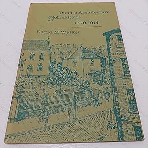 Dundee Architecture & Architects, 1770 - 1914 (Abertay Historical Society Publicatoin No 18)