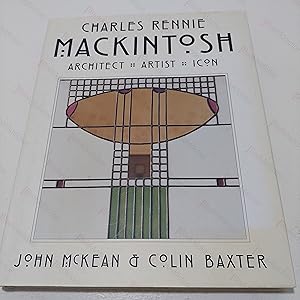 Charles Rennie MacKintosh : Architect, Artist, Icon