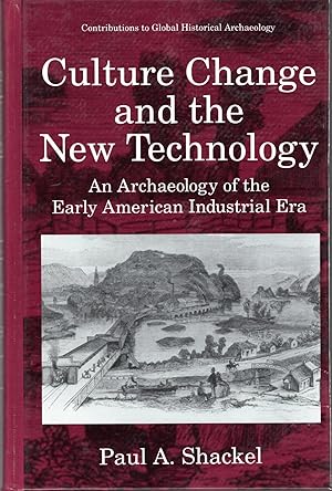 Seller image for Culture Change and the New Technology: An Archaeology of the Early American Industrial Era (Contributions To Global Historical Archaeology Series) for sale by Dorley House Books, Inc.