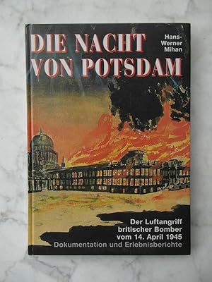 Die Nacht von Potsdam : Der Luftangriff britischer Bomber vom 14. April 1945 Dokumentation und Er...