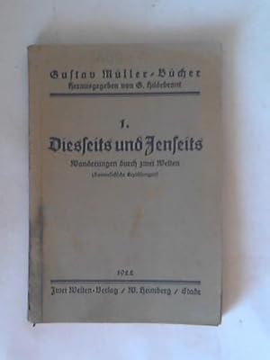 1. Diesseits und Jenseits. Wanderungen durch zwei Welten