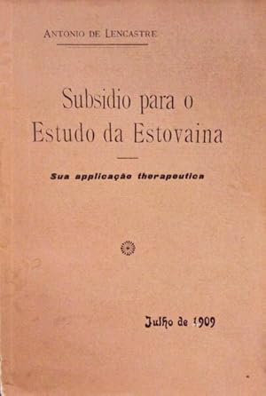 SUBSIDIO PARA O ESTUDO DA ESTOVAINA, SUA APPLICAÇÃO THERAPEUTICA.