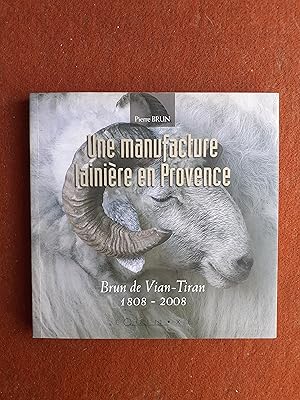 Une manufacture lainière en Provence - Brun de Vian-Tiran (1808 - 2008)