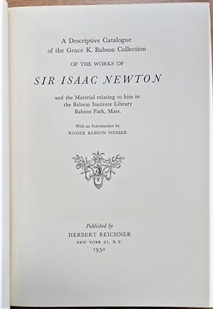 A DESCRIPTIVE CATALOGUE OF THE GRACE K. BABSON COLLECTION OF THE WORKS OF Sir ISAAC NEWTON and th...