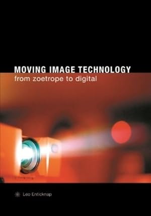 Imagen del vendedor de Moving Image Technology : From Zoetrope To Digital a la venta por GreatBookPrices