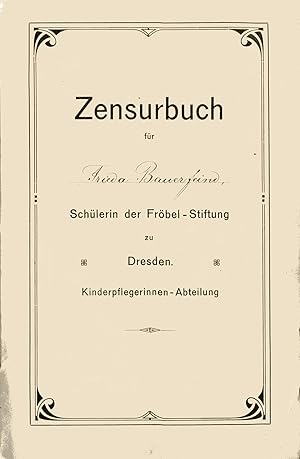 Zensurbuch für Schülerin der Fröbel-Stiftung zu Dresden. Kinderpflegerinnen-Abteilung