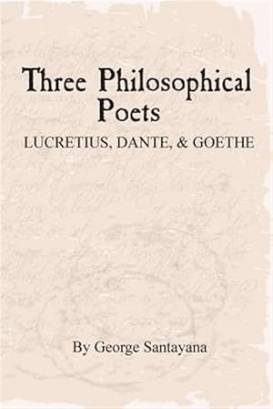 Image du vendeur pour Three Philosophical Poets : Lucretius, Dante, and Goethe mis en vente par GreatBookPrices