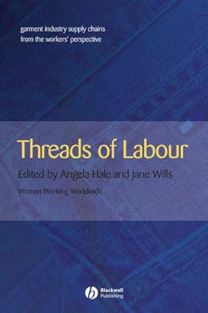 Seller image for Threads Of Labour : Garment Industry Supply Chains From The Workers' Perspective for sale by GreatBookPrices