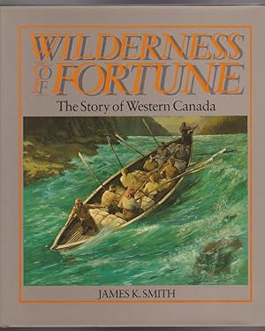Seller image for Wilderness of Fortune: The Story of Western Canada for sale by Silver Creek Books & Antiques
