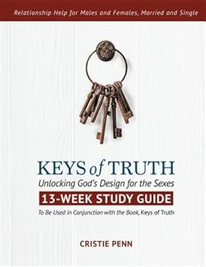 Seller image for Keys of Truth: Unlocking God's Design for the Sexes: 13-Week Study Guide for sale by GreatBookPrices