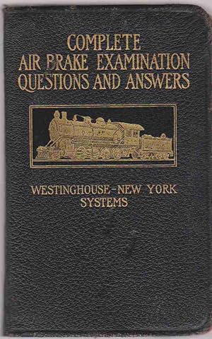 Seller image for COMPLETE AIR BRAKE EXAMINATION QUESTIONS AND ANSWERS, WESTINGHOUSE, NEW YORK SYSTEMS. for sale by Easton's Books, Inc.