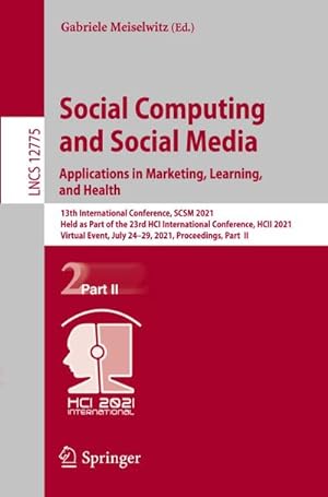 Bild des Verkufers fr Social Computing and Social Media: Applications in Marketing, Learning, and Health : 13th International Conference, SCSM 2021, Held as Part of the 23rd HCI International Conference, HCII 2021, Virtual Event, July 2429, 2021, Proceedings, Part II zum Verkauf von AHA-BUCH GmbH