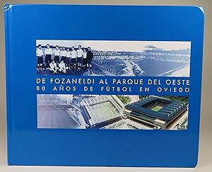 De Fozaneldi al Parque del Oeste, 80 Anos de Futbol en Oviedo