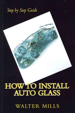 Seller image for How to Install Auto Glass for sale by GreatBookPrices