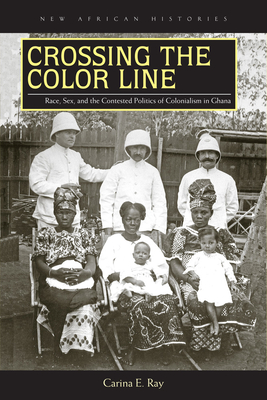 Imagen del vendedor de Crossing the Color Line: Race, Sex, and the Contested Politics of Colonialism in Ghana (Paperback or Softback) a la venta por BargainBookStores