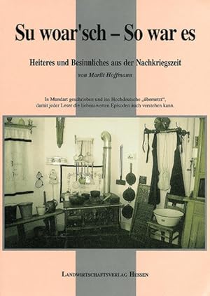 Bild des Verkufers fr Su woar'sch - So war es: Heiteres und Besinnliches aus der Nachkriegszeit. In Mundart geschrieben und ins Hochdeutsche "bersetzt" zum Verkauf von Antiquariat Armebooks