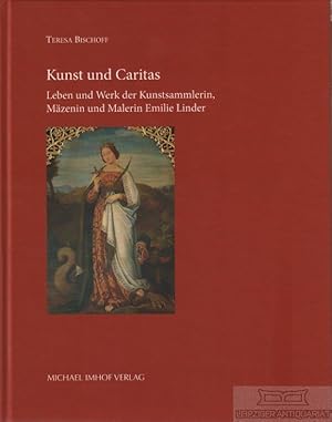 Seller image for Kunst und Caritas Leben und Werk der Kunstsammlerin, Mzenin und Malerin Emilie Linder for sale by Leipziger Antiquariat