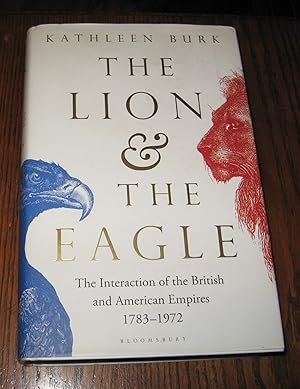 The Lion and the Eagle: The Interaction of the British and American Empires 1783?1972