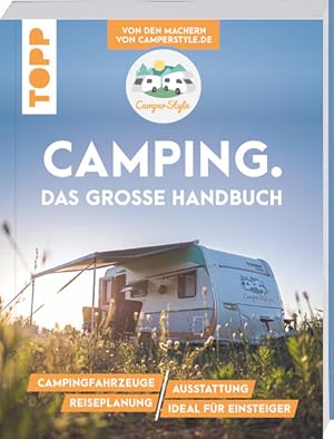 Camping. Das große Handbuch. Von den Machern von CamperStyle.de Campingfahrzeuge. Ausstattung. Re...