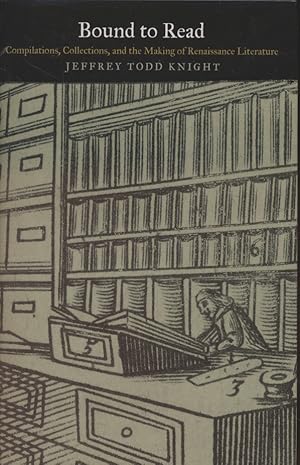 Immagine del venditore per Bound to Read: Compilations, Collections, and the Making of Renaissance Literature. venduto da Fundus-Online GbR Borkert Schwarz Zerfa