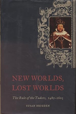 Bild des Verkufers fr New Worlds, Lost Worlds. The Rule of the Tudors, 1485-1603. zum Verkauf von Fundus-Online GbR Borkert Schwarz Zerfa