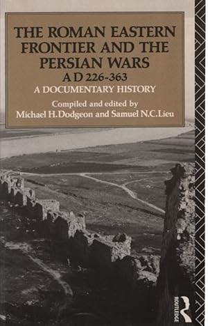 Immagine del venditore per The Roman Eastern Frontier and the Persian Wars AD 226-363: A Documentary History. venduto da Fundus-Online GbR Borkert Schwarz Zerfa