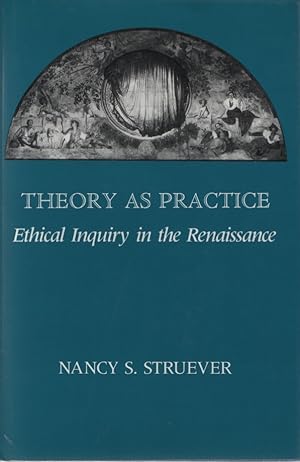 Theory as Practice: Ethical Inquiry in the Renaissance.