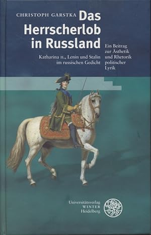 Seller image for Das Herrscherlob in Russland. Katharina II., Lenin und Stalin im russischen Gedicht. Ein Beitrag zur sthetik und Rhetorik politischer Lyrik. for sale by Fundus-Online GbR Borkert Schwarz Zerfa