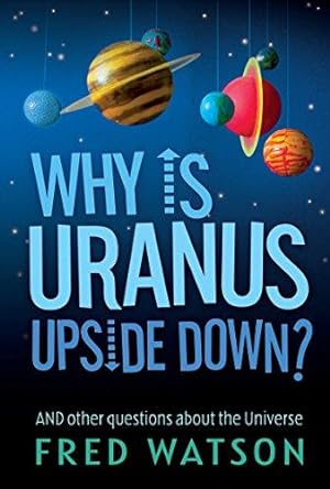 Image du vendeur pour Why Is Uranus Upside Down?: And other questions about the Universe mis en vente par WeBuyBooks