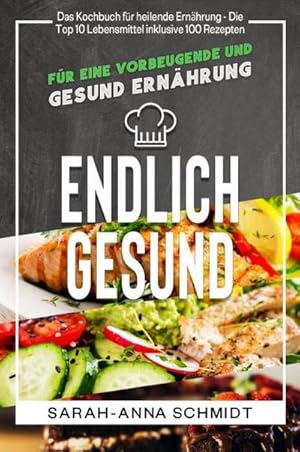 Bild des Verkufers fr Endlich gesund Das Kochbuch fr heilende Ernhrung - Die Top 10 Lebensmittel inklusive 100 Rezepten, fr eine vorbeugende und gesund Ernhrung : Das Kochbuch fr heilende Ernhrung - Die Top 10 Lebensmittel inklusive 100 Rezepten, fr eine vorbeugende und gesund Ernhrung zum Verkauf von AHA-BUCH GmbH