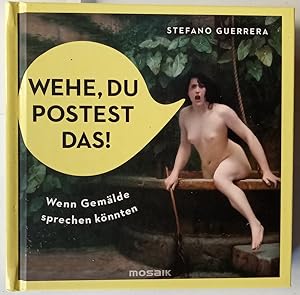 Wehe, du postest das!: Wenn Gemälde sprechen könnten