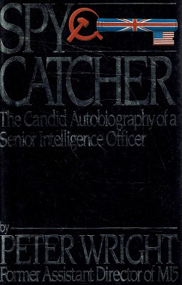 Spy Catcher: The Candid Autobiography Of A Senior Intelligence Officer.