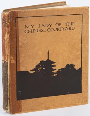 Bild des Verkufers fr My Lady of the Chinese Courtyard Being a Sequel to "The Love Letters of a Chinese Lady". zum Verkauf von Asia Bookroom ANZAAB/ILAB