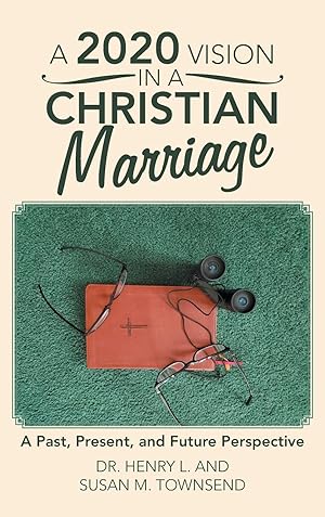 Seller image for A 2020 Vision in a Christian Marriage: A Past, Present, and Future Perspective for sale by moluna