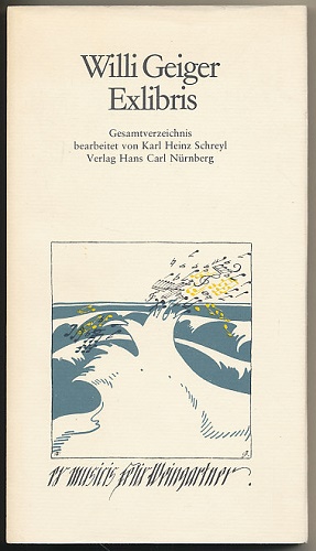 Willi Geiger, Exlibris. Gesamtverzeichnis bearbeitet von Karl Heinz Schreyl. Herausgegeben von de...