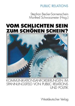 Bild des Verkufers fr Vom schlichten Sein zum schnen Schein? . Kommunikationsanforderungen im Spannungsfeld von Public Relations und Politik zum Verkauf von Gerald Wollermann