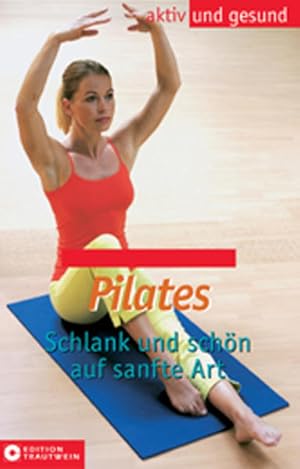 Pilates. Schlank und schön auf sanfte Art (Aktiv und gesund)