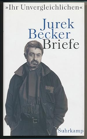 "Ihr Unvergleichlichen". Jurek Becker Briefe. Ausgewählt und herausgegeben von Christine Becker u...
