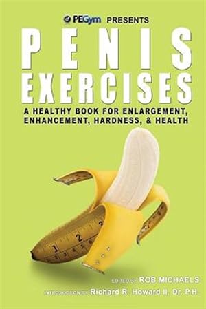 Immagine del venditore per Penis Exercises : A Healthy Book for Enlargement, Enhancement, Hardness, & Health venduto da GreatBookPricesUK