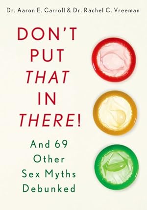 Seller image for Don't Put That in There! : And 69 Other Sex Myths Debunked for sale by GreatBookPricesUK