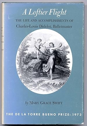 Imagen del vendedor de A loftier flight. The life and accomplishments of Charles-Louis Didelot, Balletmaster. a la venta por Rainer Kurz - Antiquariat in Oberaudorf