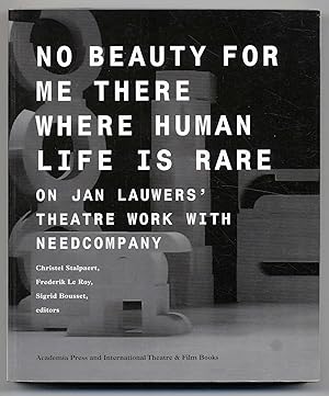 Seller image for No beauty for me there where human life is rare. On Jan Lauwer's Theatre work with Needcompany. for sale by Rainer Kurz - Antiquariat in Oberaudorf